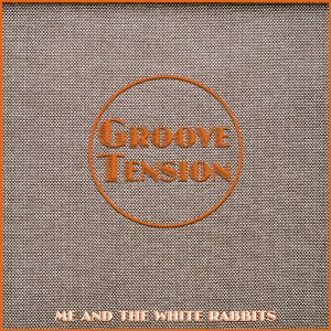 ME AND THE WHITE RABBITS 'GROOVE TENSION' EP (2014)